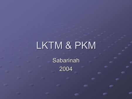 LKTM & PKM Sabarinah 2004.