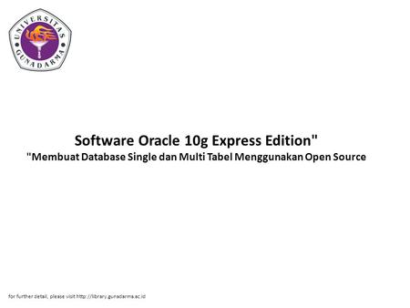 Software Oracle 10g Express Edition Membuat Database Single dan Multi Tabel Menggunakan Open Source for further detail, please visit