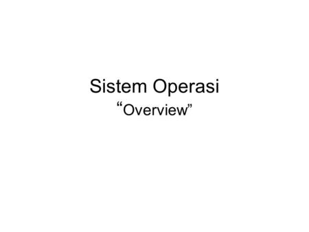 Sistem Operasi “Overview”