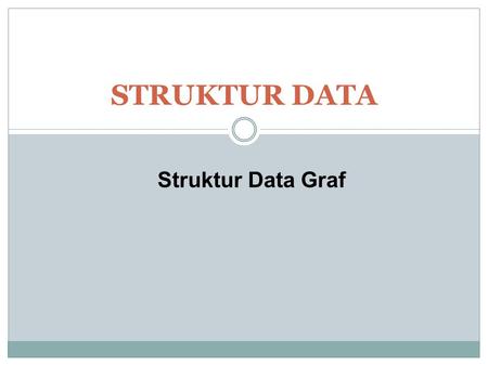 STRUKTUR DATA Struktur Data Graf.