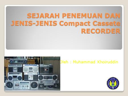 SEJARAH PENEMUAN DAN JENIS-JENIS Compact Cassete RECORDER
