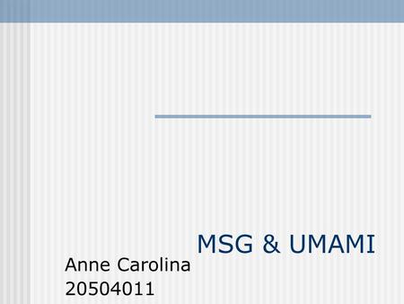MSG & UMAMI Anne Carolina 20504011.