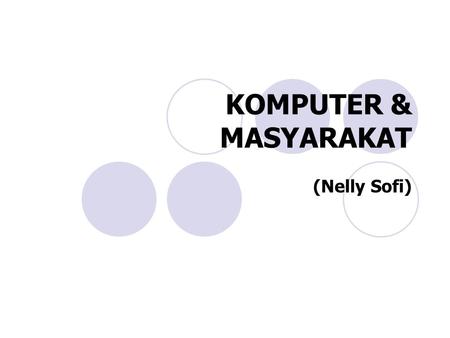 KOMPUTER & MASYARAKAT (Nelly Sofi).