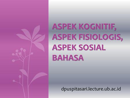 Aspek Kognitif, Aspek Fisiologis, Aspek Sosial Bahasa