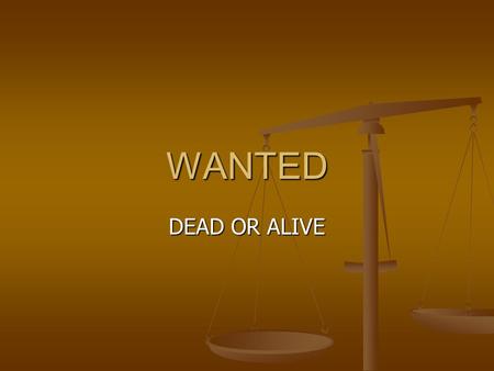 WANTED DEAD OR ALIVE.