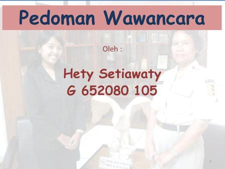 Pedoman Wawancara Oleh : Hety Setiawaty G 652080 105.