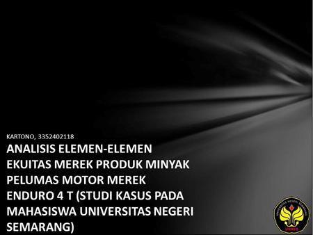 KARTONO, 3352402118 ANALISIS ELEMEN-ELEMEN EKUITAS MEREK PRODUK MINYAK PELUMAS MOTOR MEREK ENDURO 4 T (STUDI KASUS PADA MAHASISWA UNIVERSITAS NEGERI SEMARANG)