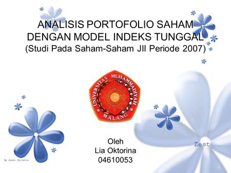ANALISIS PORTOFOLIO SAHAM DENGAN MODEL INDEKS TUNGGAL (Studi Pada Saham-Saham JII Periode 2007) Oleh Lia Oktorina 04610053.