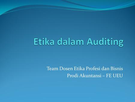 Team Dosen Etika Profesi dan Bisnis Prodi Akuntansi – FE UEU