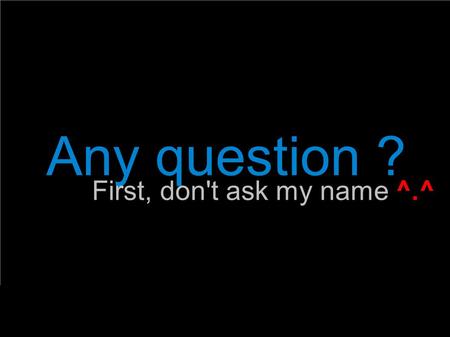 First, don't ask my name ^.^