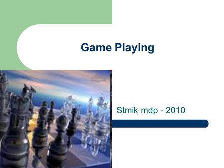 Game Playing Stmik mdp - 2010. Pengantar Games adalah fasilitas yang sangat menarik dalam komputer Ide games pertama kali dimunculkan oleh Calude Shannon.