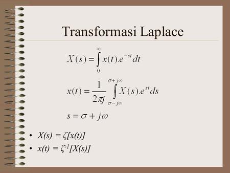 Transformasi Laplace X(s) = ζ[x(t)] x(t) = ζ-1[X(s)]