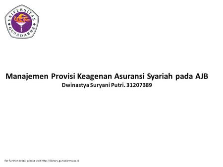 Manajemen Provisi Keagenan Asuransi Syariah pada AJB Dwinastya Suryani Putri. 31207389 for further detail, please visit http://library.gunadarma.ac.id.