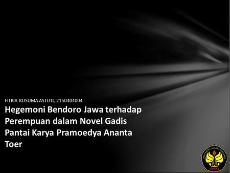 FITRIA KUSUMA ASTUTI, 2150404004 Hegemoni Bendoro Jawa terhadap Perempuan dalam Novel Gadis Pantai Karya Pramoedya Ananta Toer.