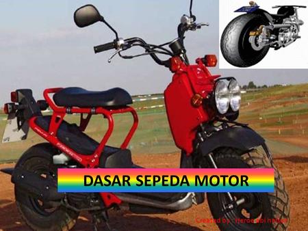 DASAR SEPEDA MOTOR Created by : Heroe abi hafsah.