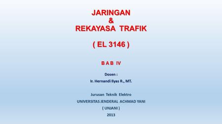 JARINGAN & REKAYASA TRAFIK ( EL 3146 ) B A B IV