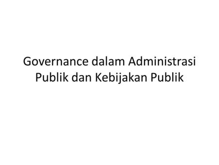 Governance dalam Administrasi Publik dan Kebijakan Publik
