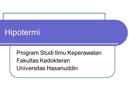 Hipotermi Program Studi Ilmu Keperawatan Fakultas Kedokteran Universitas Hasanuddin.