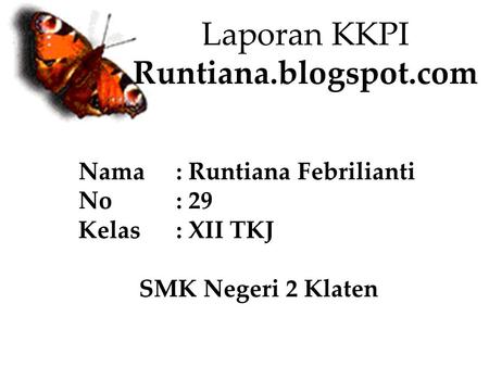Laporan KKPI Runtiana.blogspot.com Nama: Runtiana Febrilianti No: 29 Kelas: XII TKJ SMK Negeri 2 Klaten.