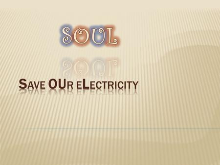 SOUL Save Our electricity.