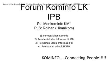 Forum Kominfo LK IPB PJ: Menkominfo KM* PJS: Roihan (Himalkom)