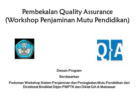 Pembekalan Quality Assurance (Workshop Penjaminan Mutu Pendidikan)