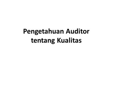 Pengetahuan Auditor tentang Kualitas