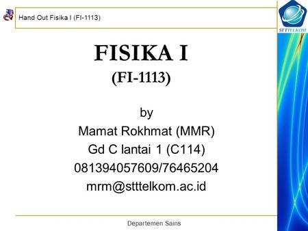 FISIKA I (FI-1113) by Mamat Rokhmat (MMR) Gd C lantai 1 (C114)