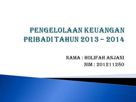 Nama : Holifah Anjani Nim : 201211280. A. Pemasukan  Bulan September 2013 Gaji Rp 2.200.000  Bulan Oktober 2013 Gaji Rp 2.200.000  Bulan November 2013.