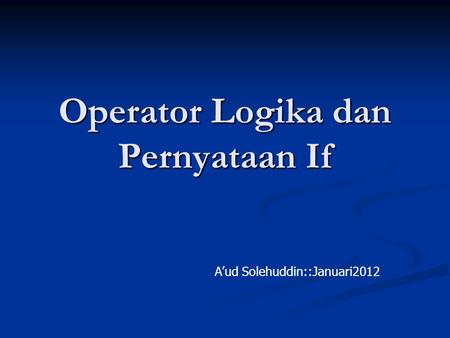 Operator Logika dan Pernyataan If