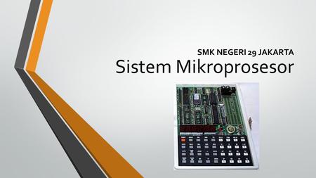 Sistem Mikroprosesor SMK NEGERI 29 JAKARTA.