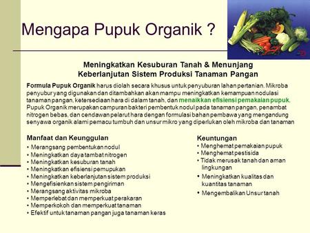 Mengapa Pupuk Organik ? Meningkatkan Kesuburan Tanah & Menunjang Keberlanjutan Sistem Produksi Tanaman Pangan Formula Pupuk Organik harus diolah secara.