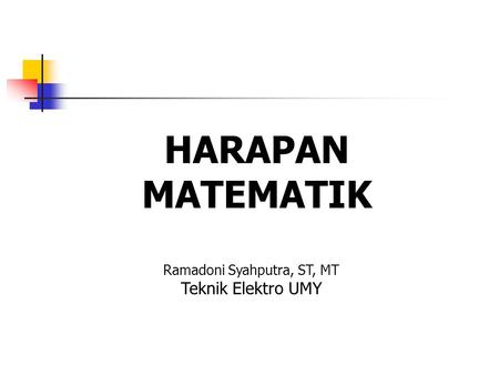 HARAPAN MATEMATIK Ramadoni Syahputra, ST, MT Teknik Elektro UMY.
