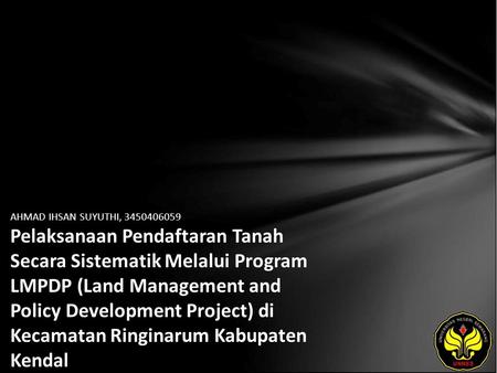 AHMAD IHSAN SUYUTHI, 3450406059 Pelaksanaan Pendaftaran Tanah Secara Sistematik Melalui Program LMPDP (Land Management and Policy Development Project)