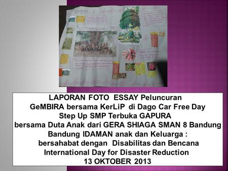 LAPORAN FOTO ESSAY Peluncuran GeMBIRA bersama KerLiP di Dago Car Free Day Step Up SMP Terbuka GAPURA bersama Duta Anak dari GERA SHIAGA SMAN 8 Bandung.