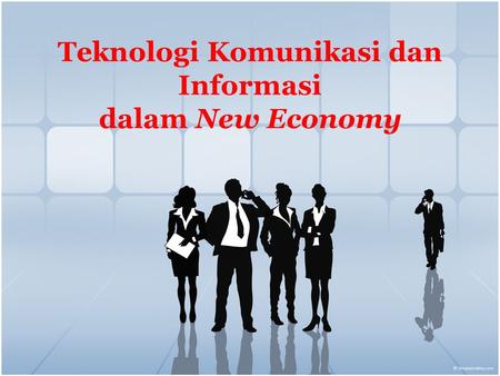 Teknologi Komunikasi dan Informasi dalam New Economy