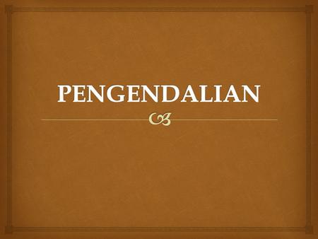 PENGENDALIAN.