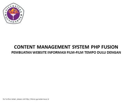 CONTENT MANAGEMENT SYSTEM PHP FUSION PEMBUATAN WEBSITE INFORMASI FILM-FILM TEMPO DULU DENGAN for further detail, please visit