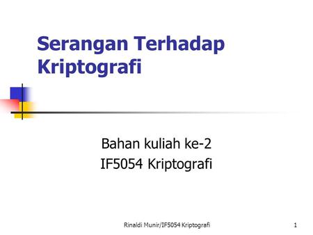 Rinaldi Munir/IF5054 Kriptografi1 Serangan Terhadap Kriptografi Bahan kuliah ke-2 IF5054 Kriptografi.