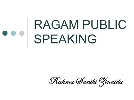 RAGAM PUBLIC SPEAKING Rahma Santhi Zinaida.