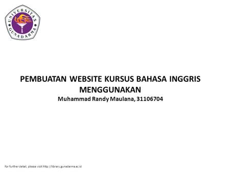 PEMBUATAN WEBSITE KURSUS BAHASA INGGRIS MENGGUNAKAN Muhammad Randy Maulana, 31106704 for further detail, please visit http://library.gunadarma.ac.id.