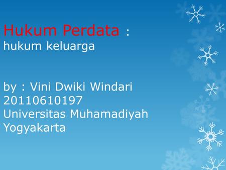 Hukum Perdata : hukum keluarga by : Vini Dwiki Windari 20110610197 Universitas Muhamadiyah Yogyakarta.