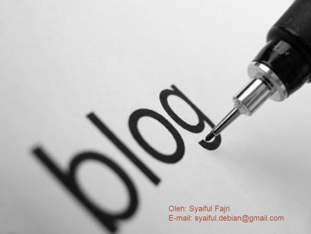 PENGERTIAN BLOG Blog atau weblog adalah catatan pribadi seseorang di internet, berisi informasi yang sering di update dan kronologis. Blog lebih identik.