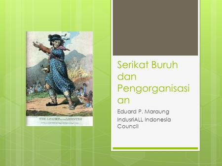 Serikat Buruh dan Pengorganisasi an Eduard P. Maraung IndusriALL Indonesia Council.