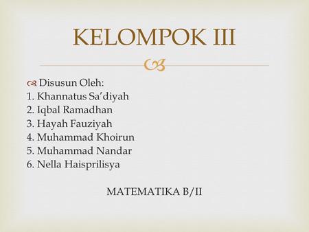 KELOMPOK III Disusun Oleh: 1. Khannatus Sa’diyah 2. Iqbal Ramadhan