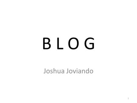 B L O G Joshua Joviando 1. Bagian 2 Membuat Blog di www.wordpress.com 2.