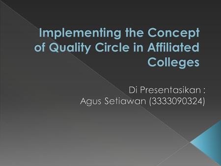 Pada Jurnal ini mencoba untuk mengaplikasikan konsep dari jepang yaitu quality circle yang bertujuan untuk meningkatkan efektivitas dan kompetensi di.