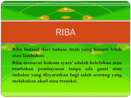 RIBA Riba berasal dari bahasa Arab yang berarti lebih atau Tambahan