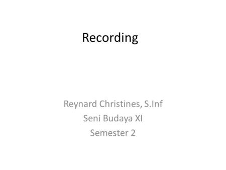 Recording Reynard Christines, S.Inf Seni Budaya XI Semester 2.