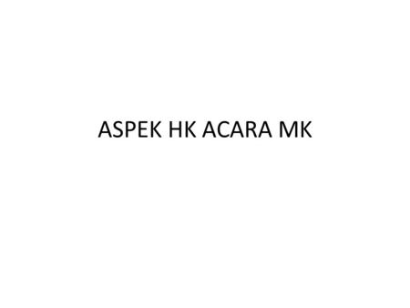 ASPEK HK ACARA MK.